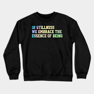 In stillness, we embrace the  essence of being Crewneck Sweatshirt